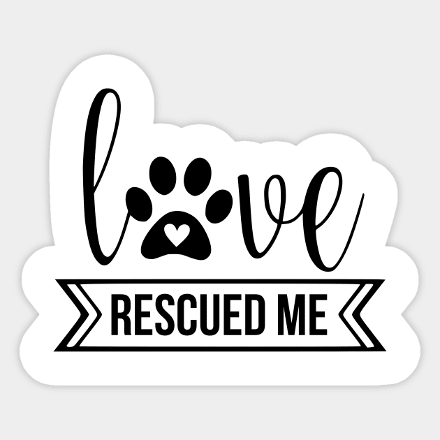 Love Rescued Me - cute dog quotes Sticker by podartist